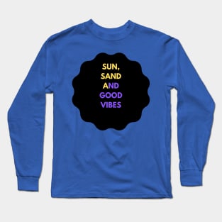 Beach Bliss: Sun, Sand, and Good Vibes Long Sleeve T-Shirt